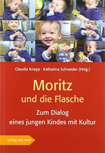 Moritz und die Flasche: Zum Dialog eines jungen Kindes mit Kultur von verlag das netz