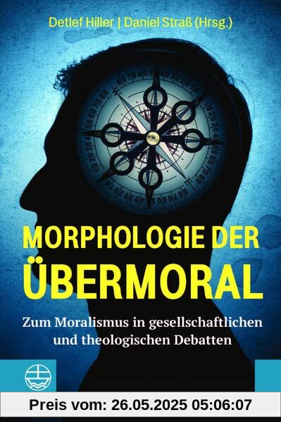 Morphologie der Übermoral: Zum Moralismus in gesellschaftlichen und theologischen Debatten