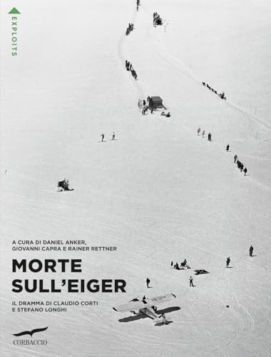 Morte sull'Eiger. Il dramma di Claudio Corti e Stefano Longhi (Exploits) von Corbaccio