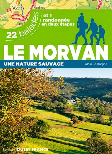 Le Morvan - 22 balades: Une nature sauvage. 22 balades et 1 randonnée en deux étapes von OUEST FRANCE