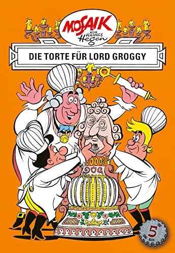 Mosaik von Hannes Hegen: Die Torte für Lord Groggy, Bd. 5 (Mosaik von Hannes Hegen - Erfinderserie) von Tessloff