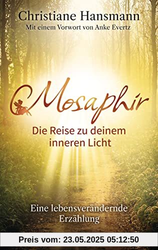 Mosaphir - Die Reise zu deinem inneren Licht: Eine lebensverändernde Erzählung Mosaphir - Die Reise zu deinem inneren Licht: Eine lebensverändernde Erzählung