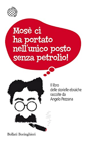 Mosè ci ha portato nell'unico posto senza petrolio! Il libro delle storielle ebraiche raccolte da Angelo Pezzana (Fuori collana)