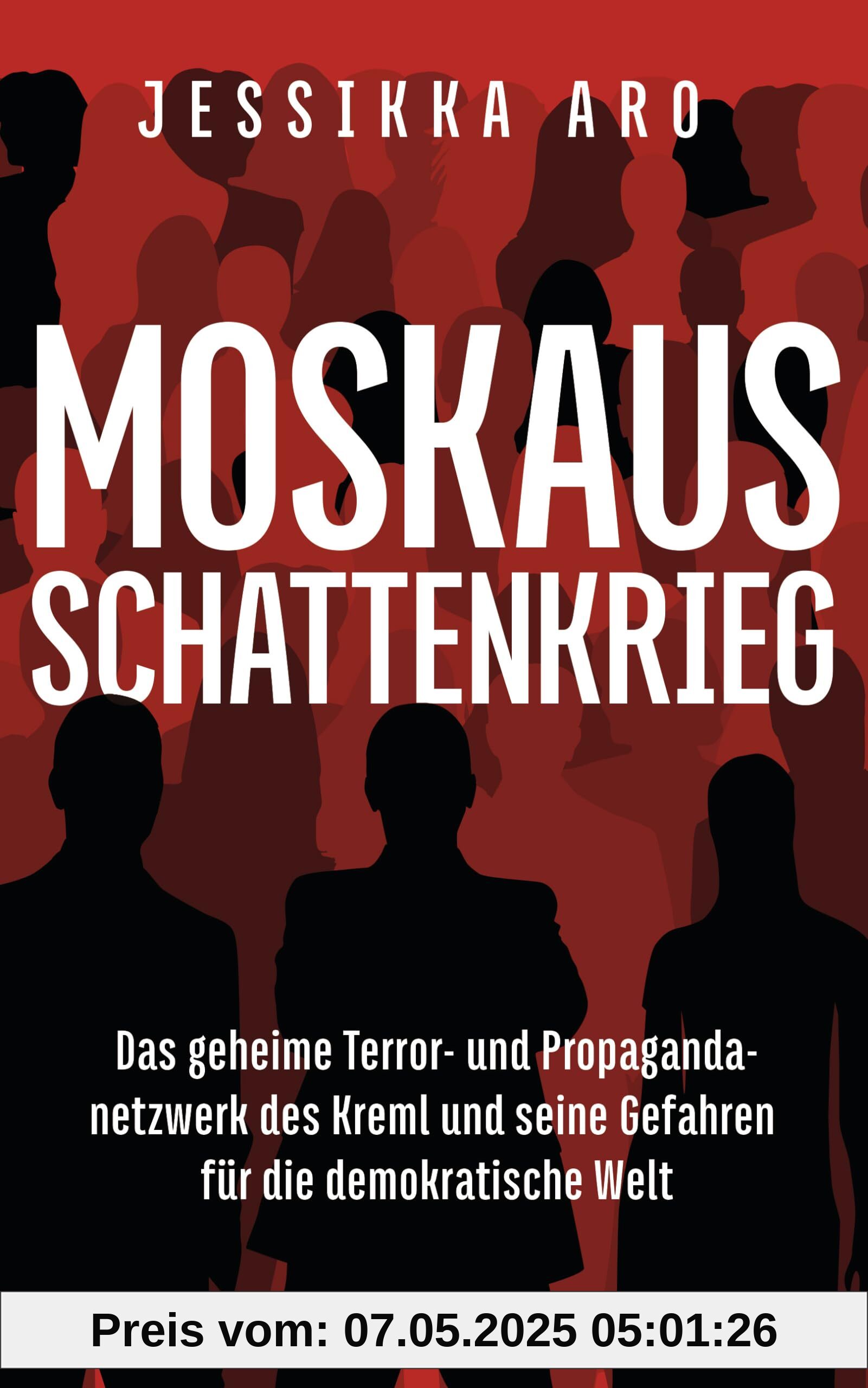 Moskaus Schattenkrieg: Das geheime Terror- und Propagandanetzwerk des Kreml und seine Gefahren für die demokratische Welt Moskaus Schattenkrieg: Das geheime Terror- und Propagandanetzwerk des Kreml und seine Gefahren für die demokratische Welt