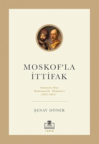 Moskof'la İttifak: Osmanlı-rus Diplomatik İlişkileri Moskof'la İttifak: Osmanlı-rus Diplomatik İlişkileri von Timaş Yayınları