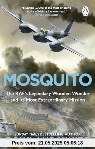 Mosquito: The extraordinary true story of the legendary RAF aircraft from the bestselling author of Harrier 809 Mosquito: The extraordinary true story of the legendary RAF aircraft from the bestselling author of Harrier 809