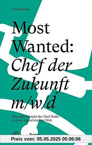 Most Wanted: Chef der Zukunft m/w/d: Über den Wandel der Chef-Rolle in einer digitalisierten Welt Most Wanted: Chef der Zukunft m/w/d: Über den Wandel der Chef-Rolle in einer digitalisierten Welt