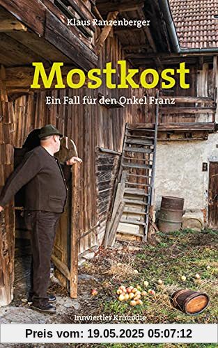 Mostkost: Ein Fall für den Onkel Franz. Innviertler Krimödie