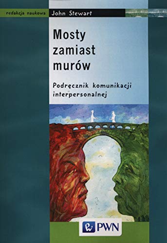 Mosty zamiast murów Podrecznik komunikacji interpersonalnej: Podręcznik komunikacji interpersonalnej Mosty zamiast murów Podrecznik komunikacji interpersonalnej: Podręcznik komunikacji interpersonalnej