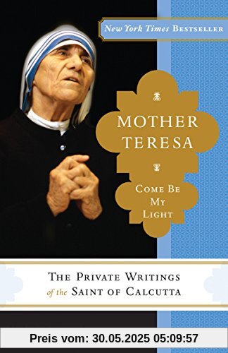 Mother Teresa: Come Be My Light: The Private Writings of the Saint of Calcutta