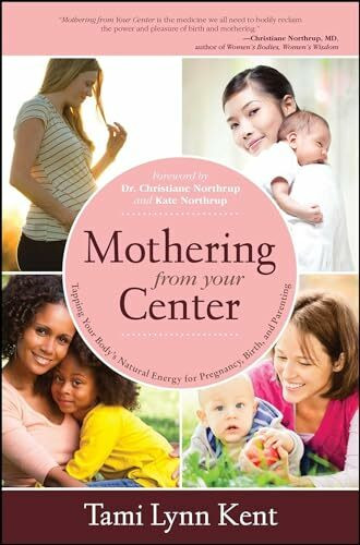 Mothering from Your Center: Tapping Your Body's Natural Energy for Pregnancy, Birth, and Paren... Mothering from Your Center: Tapping Your Body's Natural Energy for Pregnancy, Birth, and Paren...