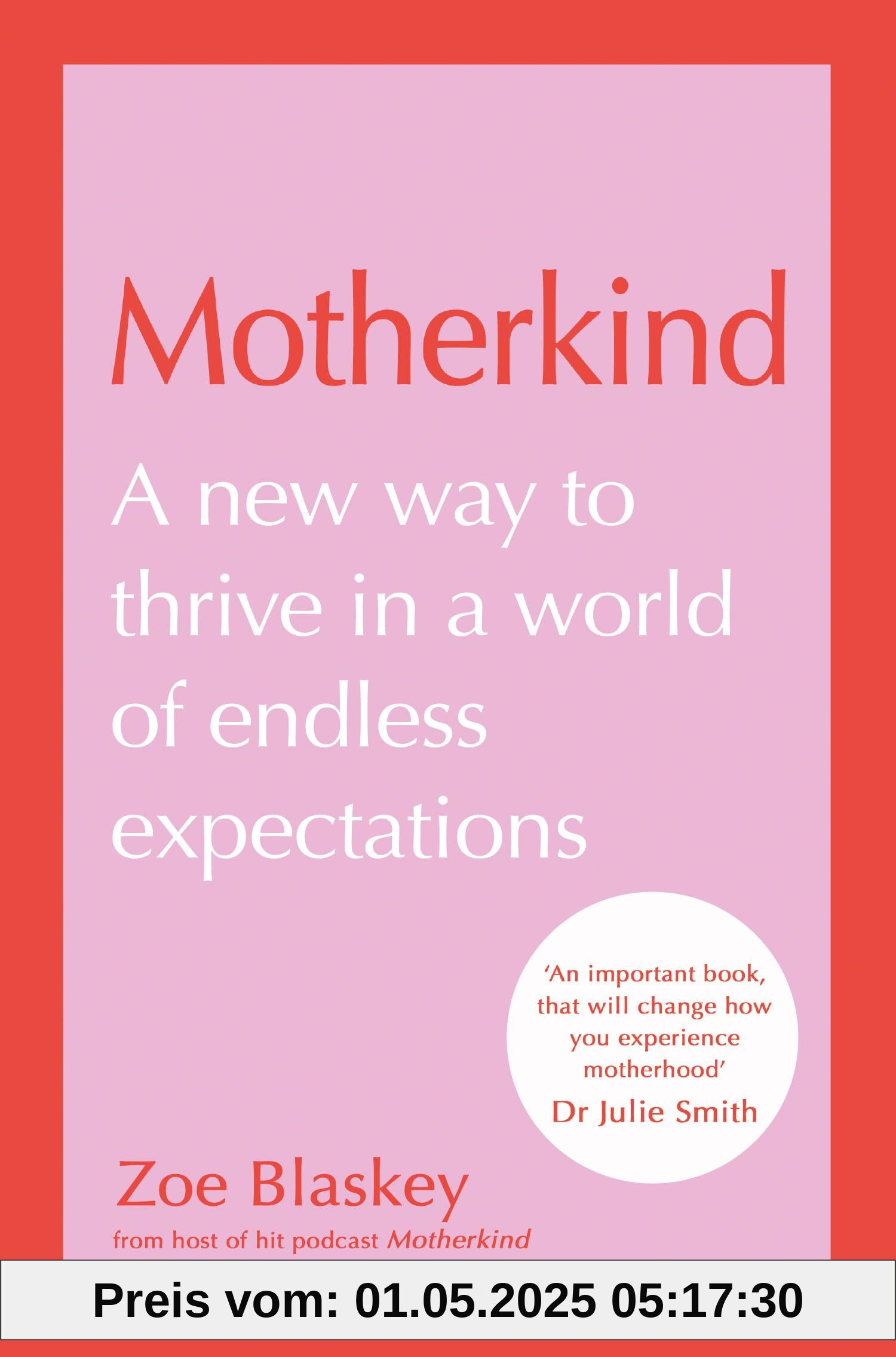 Motherkind: Become the happiest, most confident mum with the new Sunday Times best-selling book from host of the hit podcast Motherkind: Become the happiest, most confident mum with the new Sunday Times best-selling book from host of the hit podcast