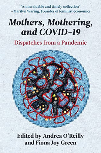 Mothers, Mothering, and COVID-19: Dispatches from the Pandemic von Demeter Press