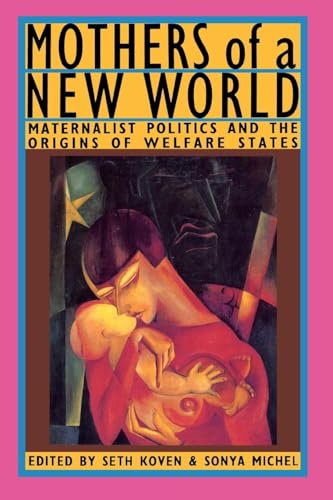 Mothers of a New World: Maternalist Politics and the Origins of Welfare States von Routledge