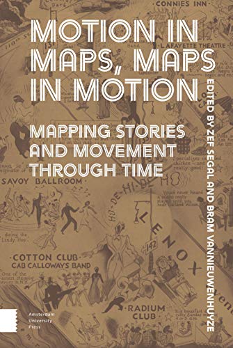 Motion in Maps, Maps in Motion: Mapping Stories and Movement Through Time Motion in Maps, Maps in Motion: Mapping Stories and Movement Through Time