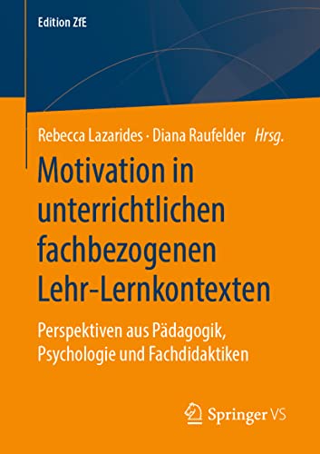 Motivation in unterrichtlichen fachbezogenen Lehr-Lernkontexten: Perspektiven aus Pädagogik, Psychologie und Fachdidaktiken (Edition ZfE, Band 10)