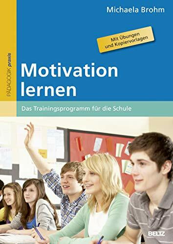 Motivation lernen: Das Trainingsprogramm für die Schule. Mit Übungen und Kopiervorlagen Motivation lernen: Das Trainingsprogramm für die Schule. Mit Übungen und Kopiervorlagen