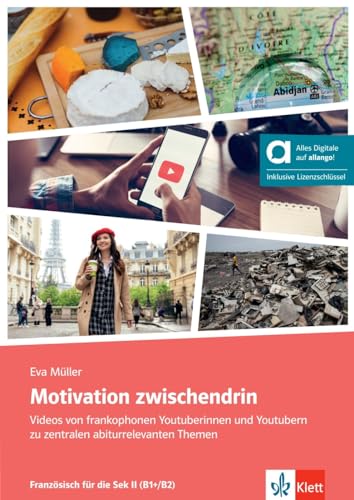 Motivation zwischendrin, Hybride Ausgabe allango: Mit Videos von frankophonen Youtuberinnen und Youtubern Hörsehverstehen, Schreiben und Sprechen ... mit Kopiervorlagen und digitalen Extras von Klett Sprachen GmbH