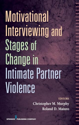 Motivational Interviewing and Stages of Change in Intimate Partner Violence Motivational Interviewing and Stages of Change in Intimate Partner Violence von Springer Publishing Company
