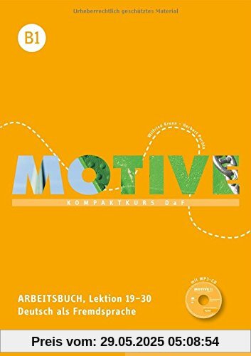 Motive B1: Kompaktkurs DaF.Deutsch als Fremdsprache / Arbeitsbuch, Lektion 19-30 mit MP3-Audio-CD Motive B1: Kompaktkurs DaF.Deutsch als Fremdsprache / Arbeitsbuch, Lektion 19-30 mit MP3-Audio-CD