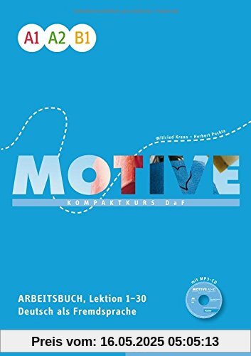 Motive Einbändige Ausgabe: Motive A1-B1: Kompaktkurs DaF.Deutsch als Fremdsprache / Arbeitsbuch, Lektion 1-30 mit MP3-Audio-CD Motive Einbändige Ausgabe: Motive A1-B1: Kompaktkurs DaF.Deutsch als Fremdsprache / Arbeitsbuch, Lektion 1-30 mit MP3-Audio-CD
