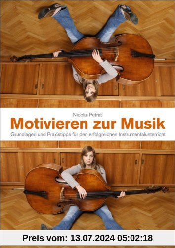 Motivieren zur Musik: Grundlagen und Praxistipps für den erfolgreichen Instrumentalunterricht