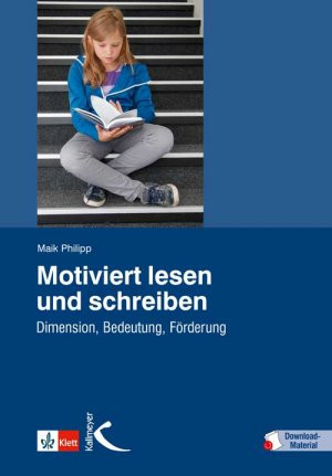 Motiviert lesen und schreiben: Dimensionen, Bedeutung, Förderung Motiviert lesen und schreiben: Dimensionen, Bedeutung, Förderung