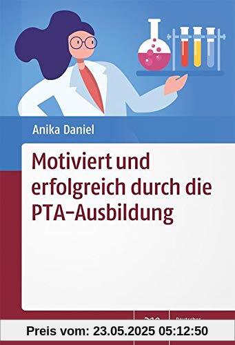 Motiviert und erfolgreich durch die PTA-Ausbildung Motiviert und erfolgreich durch die PTA-Ausbildung