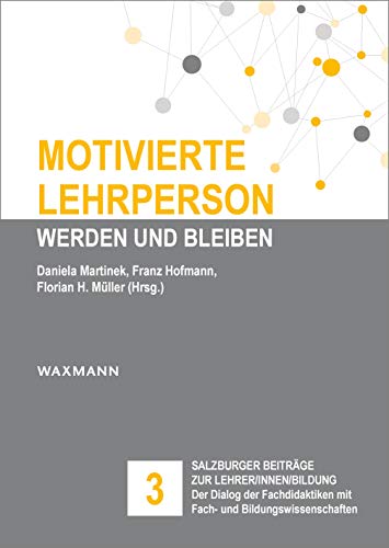 Motivierte Lehrperson werden und bleiben: Analysen aus der Perspektive der Theorien der Persönlichkeits-System-Interaktionen und der Selbstbestimmung (Salzburger Beiträge zur Lehrer/innen/bildung) von Waxmann Verlag Gmbh