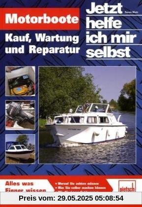 Motorboote: Kauf, Wartung und Reparatur: Kauf, Wartung, Reparatur, Fahrspaß (Jetzt helfe ich mir selbst)