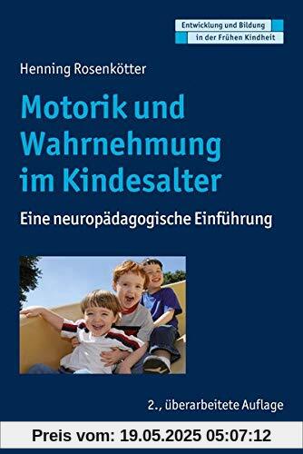 Motorik und Wahrnehmung im Kindesalter: Eine neuropädagogische Einführung (Entwicklung und Bildung in der Frühen Kindheit)