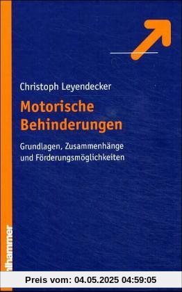 Motorische Behinderungen: Grundlagen, Zusammenhänge und Förderungsmöglichkeiten