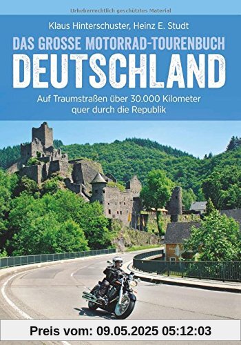 Motorradtouren Deutschland: Auf Traumstraßen über 30.000 Kilometer quer durch die Republik, das große Motorrad-Tourenbuch Deutschland in einem Motorradführer, inkl. Alpenpässe