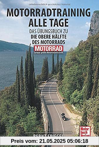 Motorradtraining alle Tage: Das Übungsbuch zu Die obere Hälfte des Motorrads