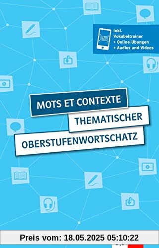Mots et contexte - Thematischer Oberstufenwortschatz: Thematischer Oberstufenwortschatz Französisch. Buch (4. aktualisierte erweiterte Ausgabe) inkl. ... Videos und Audios für Smartphone + Tablet