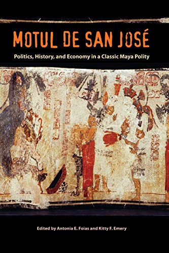 Motul de San Jose: Politics, History, and Economy in a Maya Polity (Maya Studies)