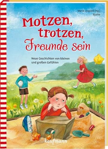 Motzen, trotzen, Freunde sein: Neue Geschichten von kleinen und großen Gefühlen