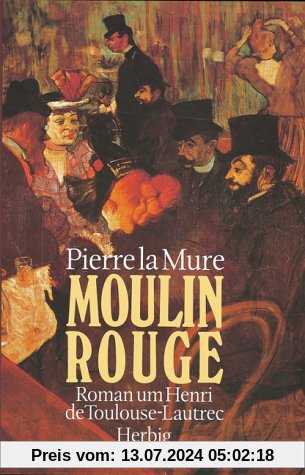Moulin Rouge. Roman um Henri de Toulouse-Lautrec
