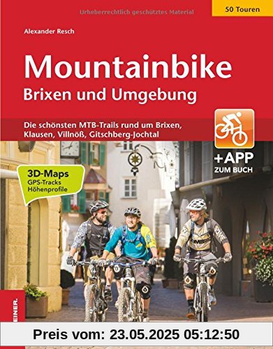 Mountainbike Brixen und Umgebung: Die schönsten MTB-Trails rund um Brixen, Klausen, Villnöß, Gitschberg- Jochtal