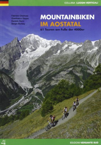 Mountainbiken im Aostatal: 61 Touren am Fuße der 4000er (Luoghi verticali) von VERSANTE SUD