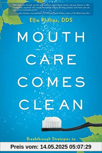 Mouth Care Comes Clean: Breakthrough Strategies to Stop Cavities and Heal Gum Disease Naturally
