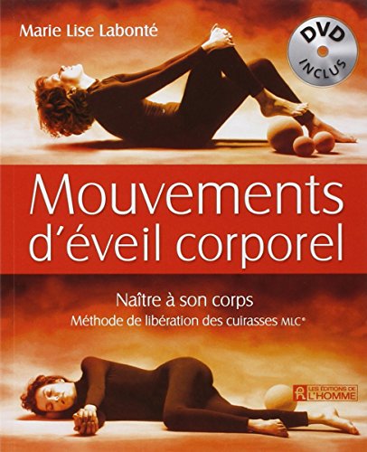 Mouvements d'éveil corporel DVD inclus: Naître à son corps, Méthode de libération des cuirasses MLC Mouvements d'éveil corporel DVD inclus: Naître à son corps, Méthode de libération des cuirasses MLC