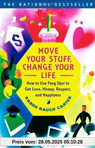 Move Your Stuff, Change Your Life: How to Use Feng Shui to Get Love, Money, Respect and Happiness Move Your Stuff, Change Your Life: How to Use Feng Shui to Get Love, Money, Respect and Happiness