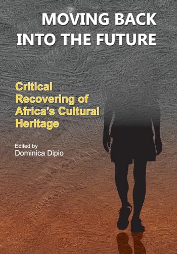 Moving Back into the Future: Critical Recovering of Africa's Cultural Heritage von Makerere University Press