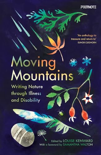 Moving Mountains: Writing Nature Through Illness and Disability Moving Mountains: Writing Nature Through Illness and Disability von Footnote Press Ltd