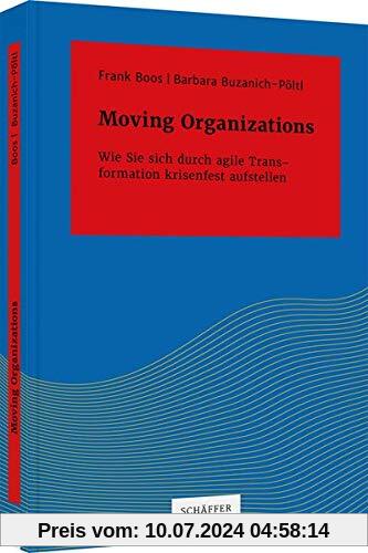 Moving Organizations: Wie Sie sich durch agile Transformation krisenfest aufstellen (Systemisches Management)