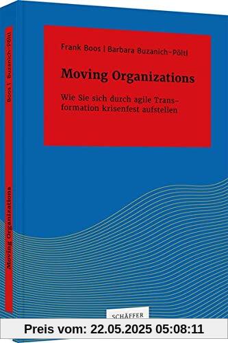 Moving Organizations: Wie Sie sich durch agile Transformation krisenfest aufstellen (Systemisches Management)