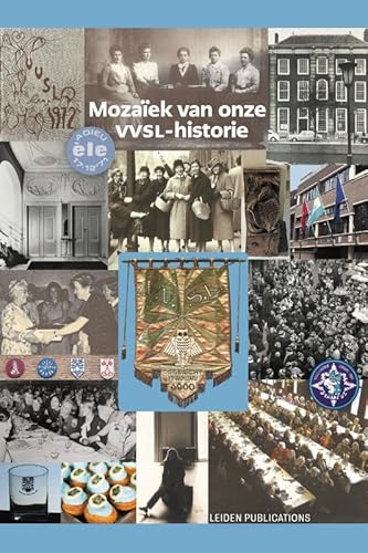 Mozaïek van onze VVSL-historie: VVSL 1900-1973 von Leiden Publications