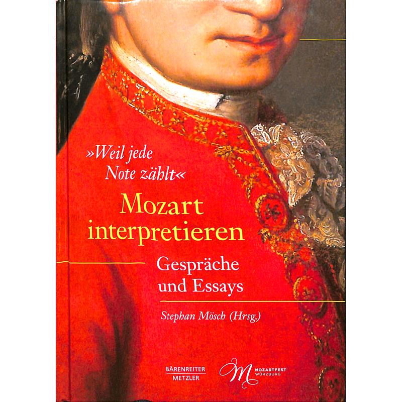 Mozart interpretieren - Weil jede Note zählt | Gespräche und Essays Mozart interpretieren - Weil jede Note zählt | Gespräche und Essays