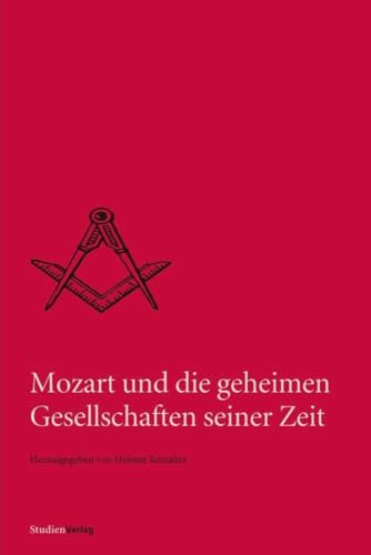 Mozart und die geheimen Gesellschaften seiner Zeit (Quellen und Darstellungen zur europäischen Freimaurerei Bd. 7) von StudienVerlag